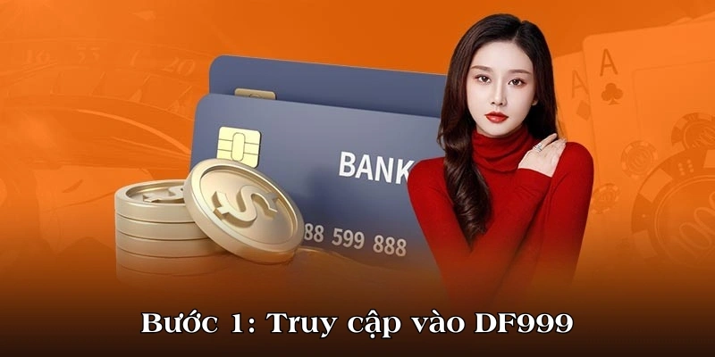 Bước 1: Truy cập vào DF999