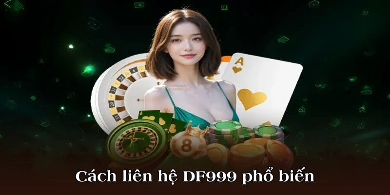 Cách liên hệ DF999 phổ biến