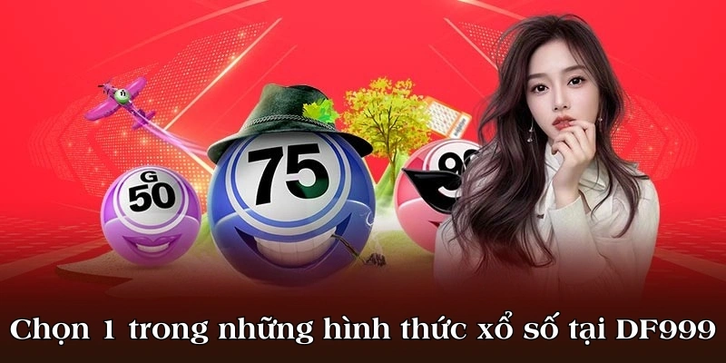 Chọn 1 trong những hình thức xổ số tại DF999 tham gia