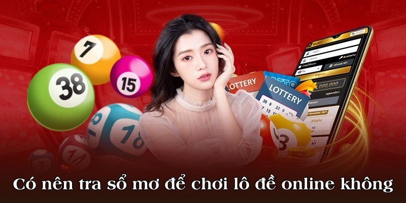 Có nên tra sổ mơ để chơi lô đề online không