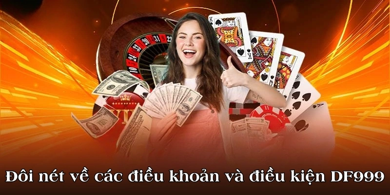 Đôi nét về các điều khoản và điều kiện tại nhà cái DF999