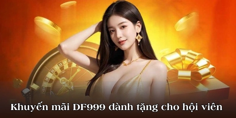 Khuyến mãi DF999 là chương trình mà nền tảng dành tặng cho hội viên 