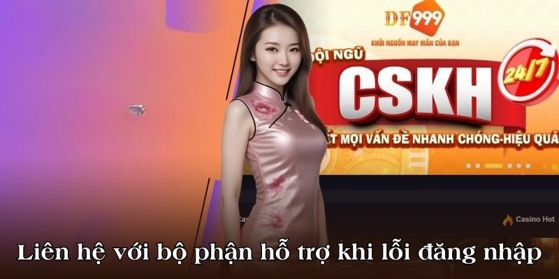 Liên hệ với bộ phận hỗ trợ khi lỗi đăng nhập