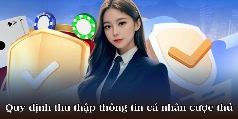 Quy định thu thập thông tin cá nhân cược thủ