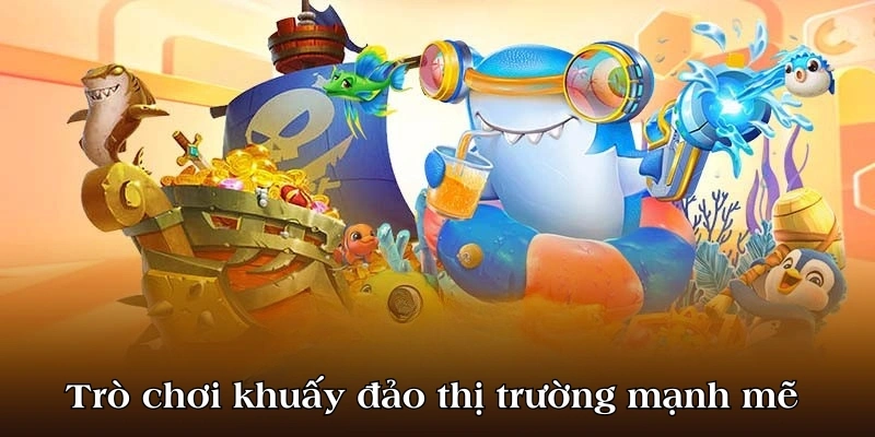 Trò chơi khuấy đảo thị trường mạnh mẽ 