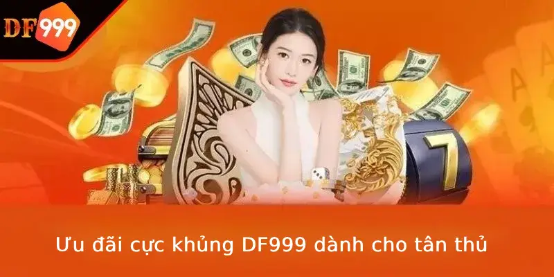 Ưu đãi DF999 dành cho tân thủ